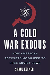 Cover of A Cold War Exodus: How American Activists Mobilized to Free Soviet Jews