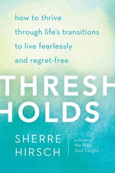 Cover of Thresholds: How to Thrive through Life's Transitions to Live a Fearlessly and Regret-Free Life