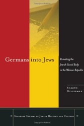 Cover of Germans into Jews: Remaking the Jewish Social Body in the Weimar Republic