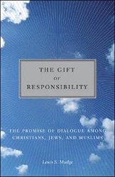 Cover of The Gift of Responsibility: The Promise of Dialogue Among Christians, Jews, and Muslims