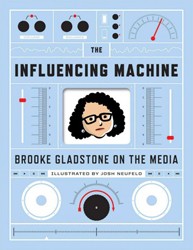 Cover of The Influencing Machine: Brooke Gladstone on the Media