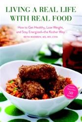 Cover of Living a Real Life with Real Food: How to Get Healthy, Lose Weight, and Stay Energized—The Kosher Way