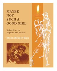 Cover of Maybe Not Such a Good Girl: Reflections on Rupture and Return