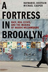 Cover of A Fortress in Brooklyn: Race, Real Estate, and the Making of Hasidic Williamsburg
