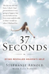 Cover of 37 Seconds: Dying Revealed Heaven's Help--A Mother's Journey
