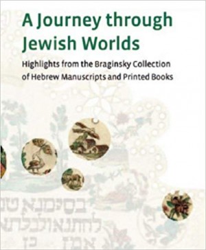 Cover of A Journey through Jewish Worlds: Highlights from the Braginsky Collection of Hebrew Manuscripts and Printed Books