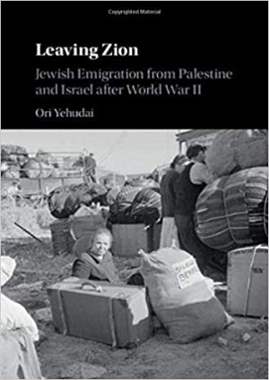 Cover of Leaving Zion: Jewish Emigration from Palestine and Israel after World War II