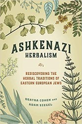 Cover of Ashkenazi Herbalism: Rediscovering the Herbal Traditions of Eastern European Jews