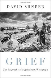 Cover of Grief: The Biography of a Holocaust Photograph