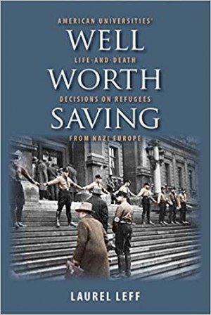 Cover of Well Worth Saving: American Universities’ Life-and-Death Decisions on Refugees from Nazi Europe