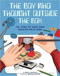 Cover of The Boy Who Thought Outside the Box: The Story of Video Game Inventor Ralph Baer
