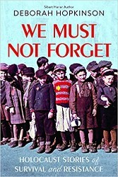 Cover of We Must Not Forget: Holocaust Stories of Survival and Resistance