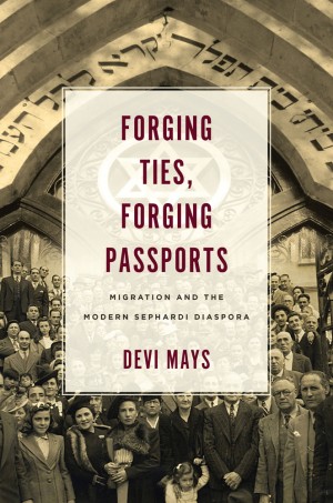 Cover of Forging Ties, Forging Passports: Migration and the Modern Sephardi Diaspora