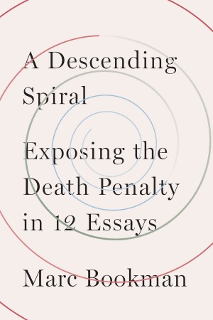 Cover of A Descending Spiral: Exposing the Death Penalty in 12 Essays
