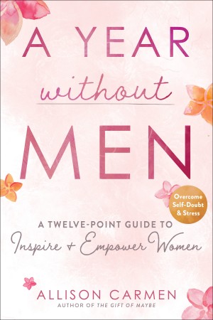 Cover of A Year Without Men: A Twelve-Point Guide to Inspire + Empower Women