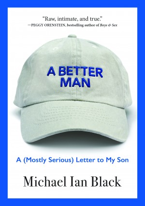 Cover of A Better Man: A (Mostly Serious) Letter to My Son