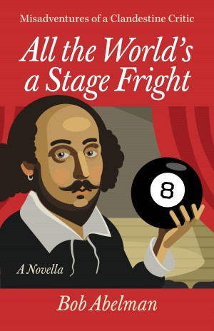 Cover of All the World's a Stage Fright: Misadventures of a Clandestine Critic