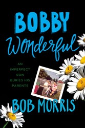 Cover of Bobby Wonderful: An Imperfect Son Buries His Parents