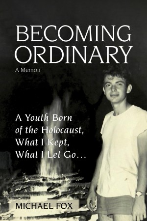 Cover of Becoming Ordinary: A Youth Born of the Holocaust, A Youth Born of the Holocaust, What I Kept, What I Let Go…