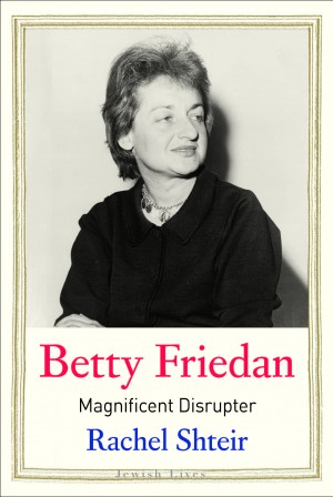 Cover of Betty Friedan: Magnificent Disrupter
