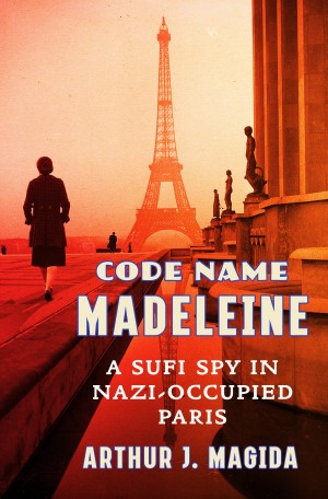 Cover of Code Name Madeleine: A Sufi Spy in Nazi-Occupied Paris