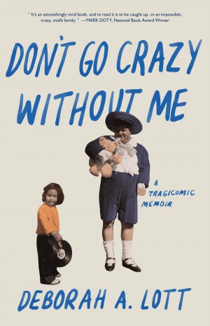 Cover of Don't Go Crazy Without Me: A Tragicomic Memoir
