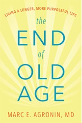 Cover of The End of Old Age: Living a Longer, More Purposeful Life