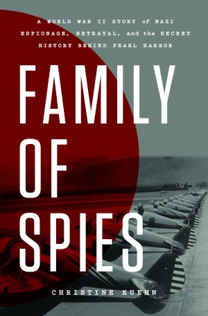 Cover of Family of Spies: A World War II Story of Nazi Espionage, Betrayal, and the Secret History Behind Pearl Harbor