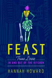 Cover of Feast: True Love in and out of the Kitchen