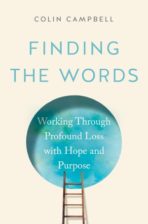Cover of Finding the Words: Working Through Profound Loss with Hope and Purpose