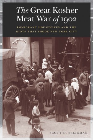 Cover of The Great Kosher Meat War of 1902: Immigrant Housewives and the Riots that Shook New York City