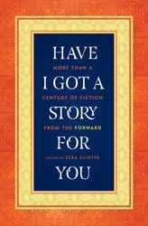 Cover of Have I Got a Story for You: More Than a Century of Fiction from the Forward