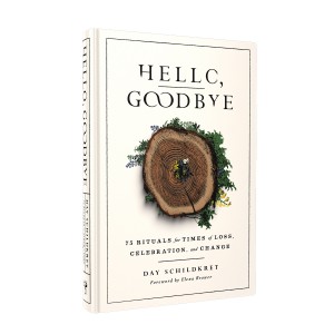 Cover of Hello, Goodbye: 75 Rituals for Times of Loss, Celebration and Change