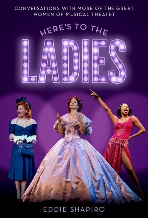 Cover of Here's to the Ladies: Conversations with More of the Great Women of Musical Theater