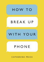 Cover of How to Break Up with Your Phone: The 30-Day Plan to Take Back Your Life