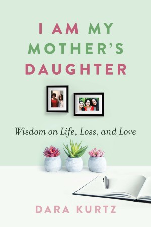 Cover of I Am My Mother's Daughter: Wisdom on Life, Loss, and Love