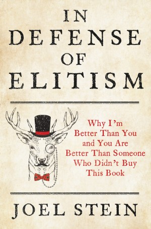 Cover of In Defense of Elitism: Why I'm Better Than You and You are Better Than Someone Who Didn't Buy This Book
