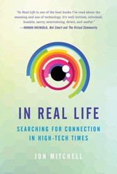 Cover of In Real Life: Searching for Connection in High-Tech Times