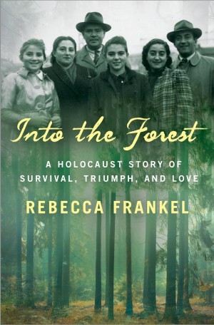 Cover of Into the Forest: A Holocaust Story of Survival, Triumph, and Love