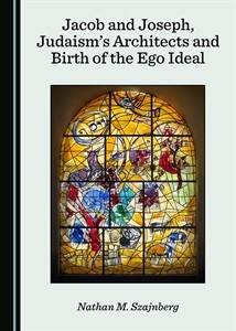 Cover of Jacob and Joseph, Judaism's Architects: Birth of the Ego Ideal
