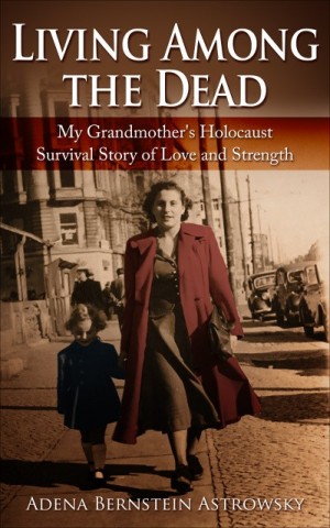 Cover of Living Among the Dead: My Grandmother's Holocaust Survival Story of Love and Strength