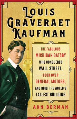 Cover of Louis Graveraet Kaufman: The Fabulous Michigan Gatsby Who Conquered Wall Street, Took Over General Motors, and Built the World's Tallest Building