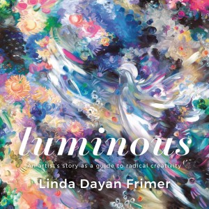 Cover of Luminous: An Artist's Story as a Guide to Radical Creaticity