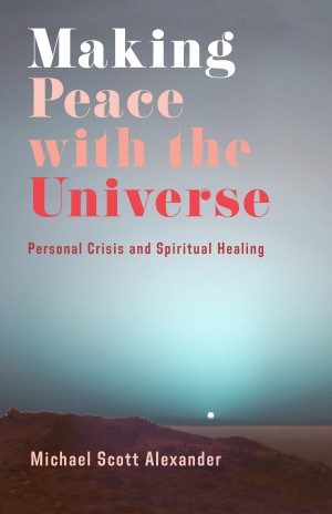 Cover of Making Peace with the Universe: Personal Crisis and Spiritual Healing