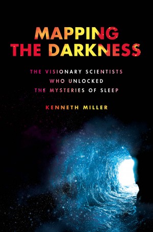 Cover of Mapping The Darkness: The Visionary Scientists Who Unlocked the Mysteries of Sleep