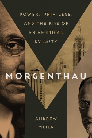 Cover of Morgenthau: Power, Privilege, and the Rise of an American Dynasty