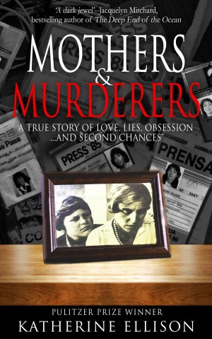 Cover of Mothers & Murderers: A True Story of Love Lies Obsession...and Second Chances
