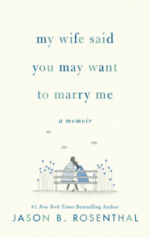 Cover of My Wife Said You May Want to Marry Me: A Memoir