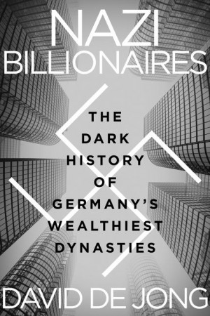 Cover of Nazi Billionaires: The Dark History of Germany’s Wealthiest Dynasties