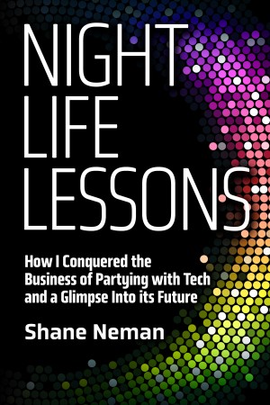Cover of Nightlife Lessons: How I Conquered the Business of Partying with Tech and a Glimpse into It’s Future